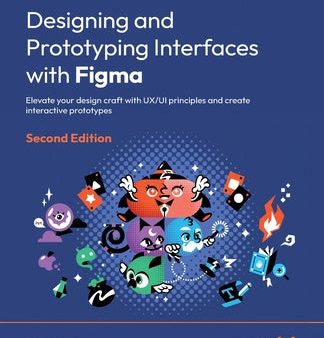 Designing and Prototyping Interfaces with Figma - Second Edition: Elevate your design craft with UX UI principles and create interactive prototypes Hot on Sale