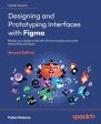 Designing and Prototyping Interfaces with Figma - Second Edition: Elevate your design craft with UX UI principles and create interactive prototypes Hot on Sale