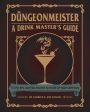 Düngeonmeister: 75 Epic RPG Cocktail Recipes to Shake Up Your Campaign Supply