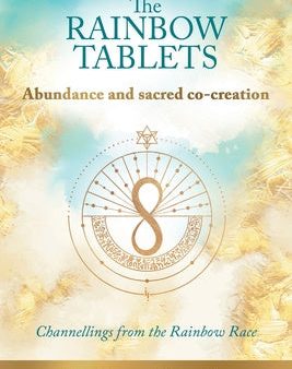 Rainbow Tablets: Abundance and Sacred Co-Creation: Channellings from the Rainbow Race, The Supply