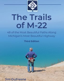 Trails of M-22: 48 of the Most Beautiful Paths Along Michigan s Most Beautiful Highway, The Online now